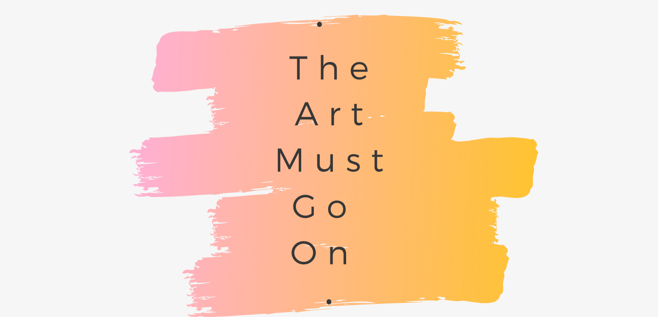 #ArtMustGoOn